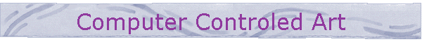 Computer Controled Art